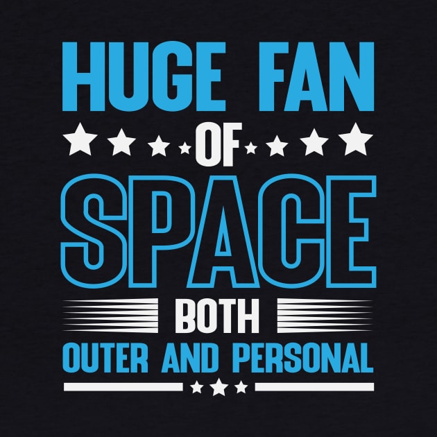 Huge fan of space both outer and personal by worshiptee